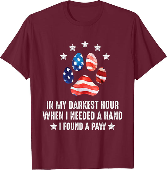 In My Darkest Hour When I Needed A Hand I Found A Paw Of Dog T-Shirt - T-Shirt | Maroon