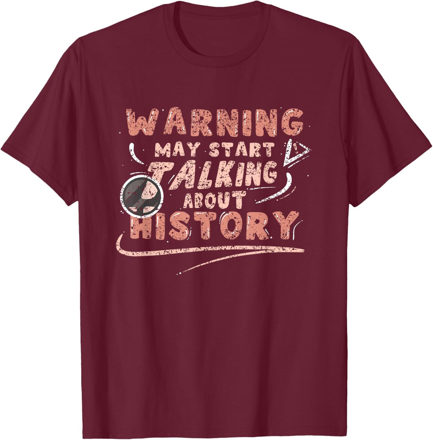 Warning May Start Talking About History Historic Historian T-Shirt - T-Shirt | Maroon