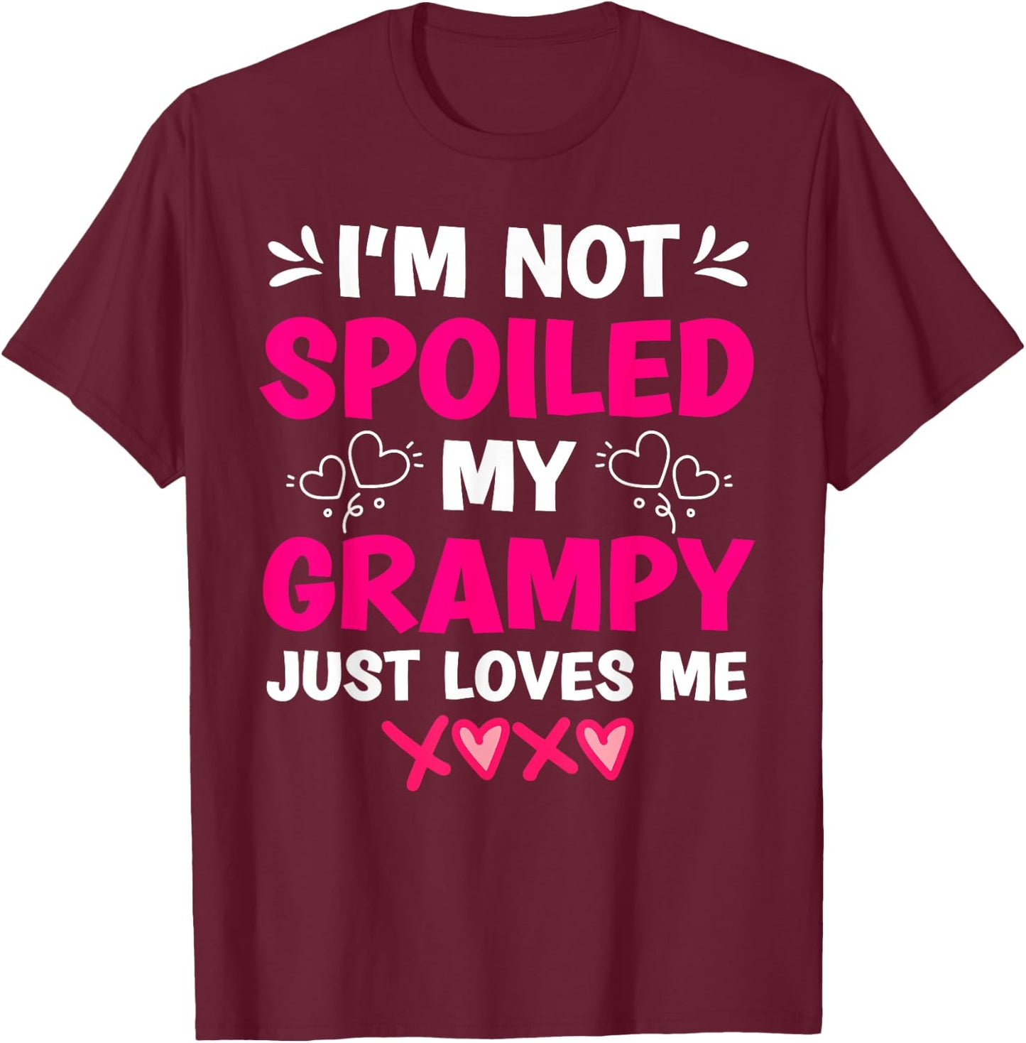 I'm Not Spoiled My Grampy Just Loves Me Granddaughter Girls T-Shirt - T-Shirt | Maroon