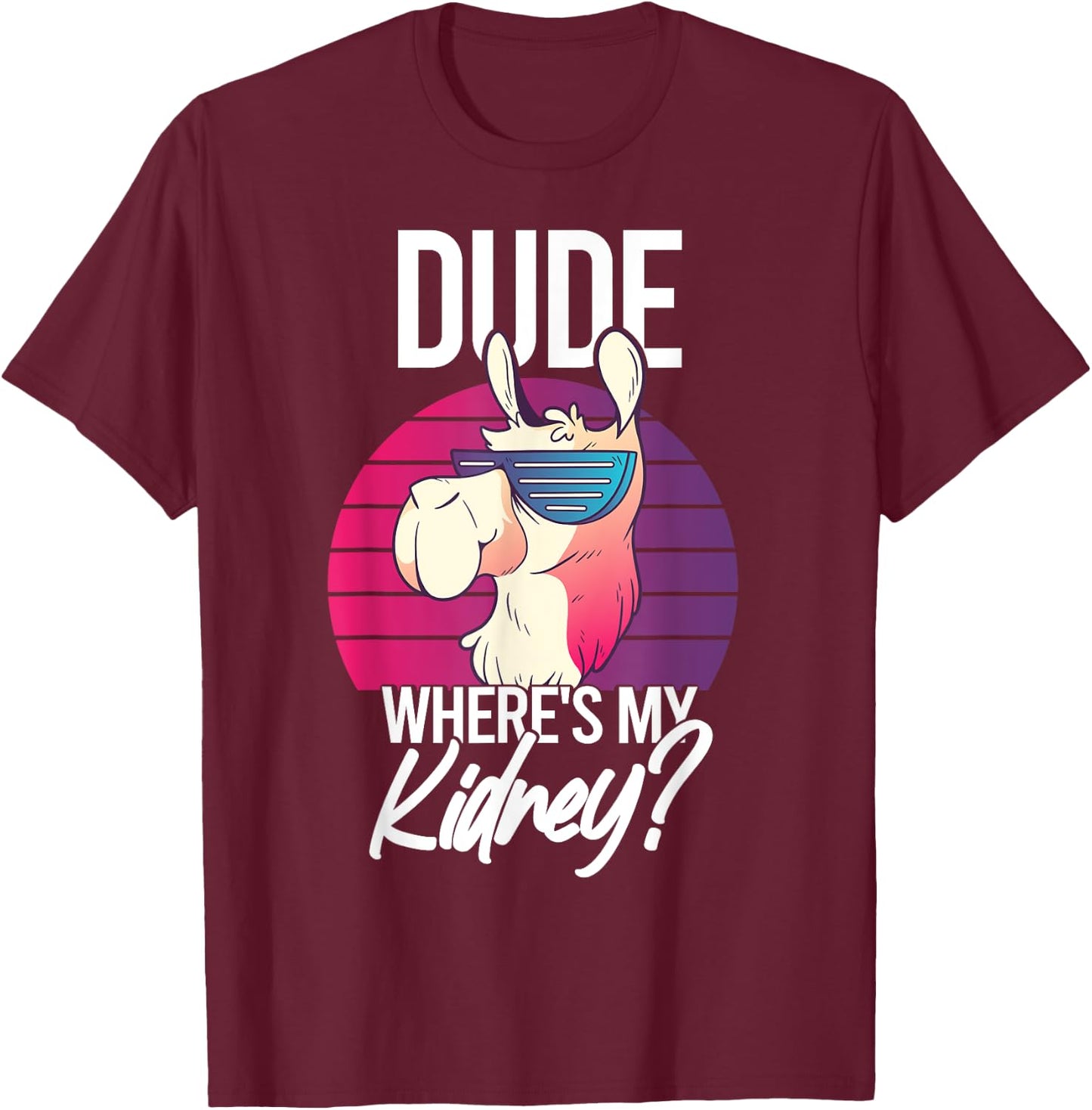 Nephrectomy Recovery Dude Where Is My Kidney T-Shirt - T-Shirt | Maroon