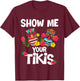 Show Me Your Tikis Funny Hawaiian Aloha Hawaii Luau Vacay T-Shirt - T-Shirt | Maroon