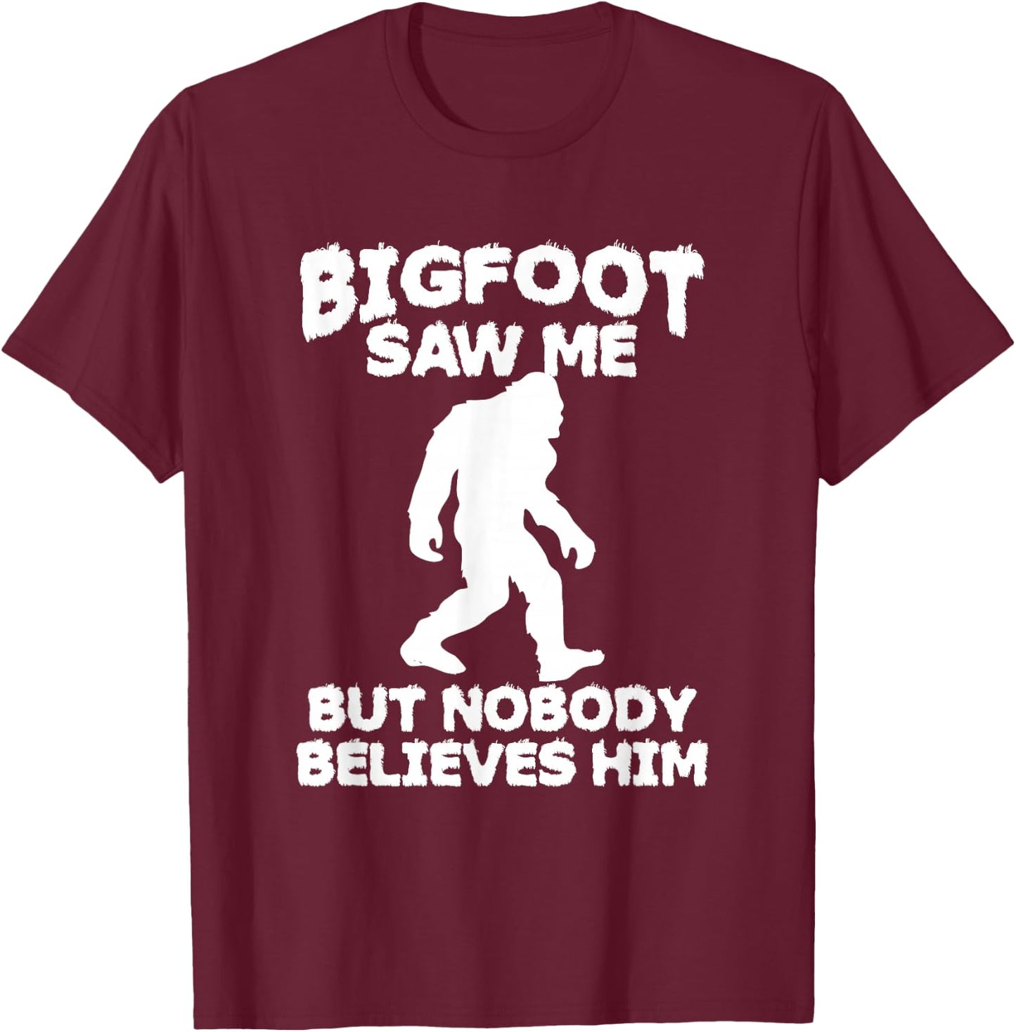 Bigfoot has seen me but no one believes him Sasquatch T-Shirt - T-Shirt | Maroon