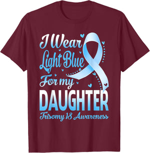 I Wear Light Blue For My Daughter Trisomy 18 Awareness T-Shirt - T-Shirt | Maroon