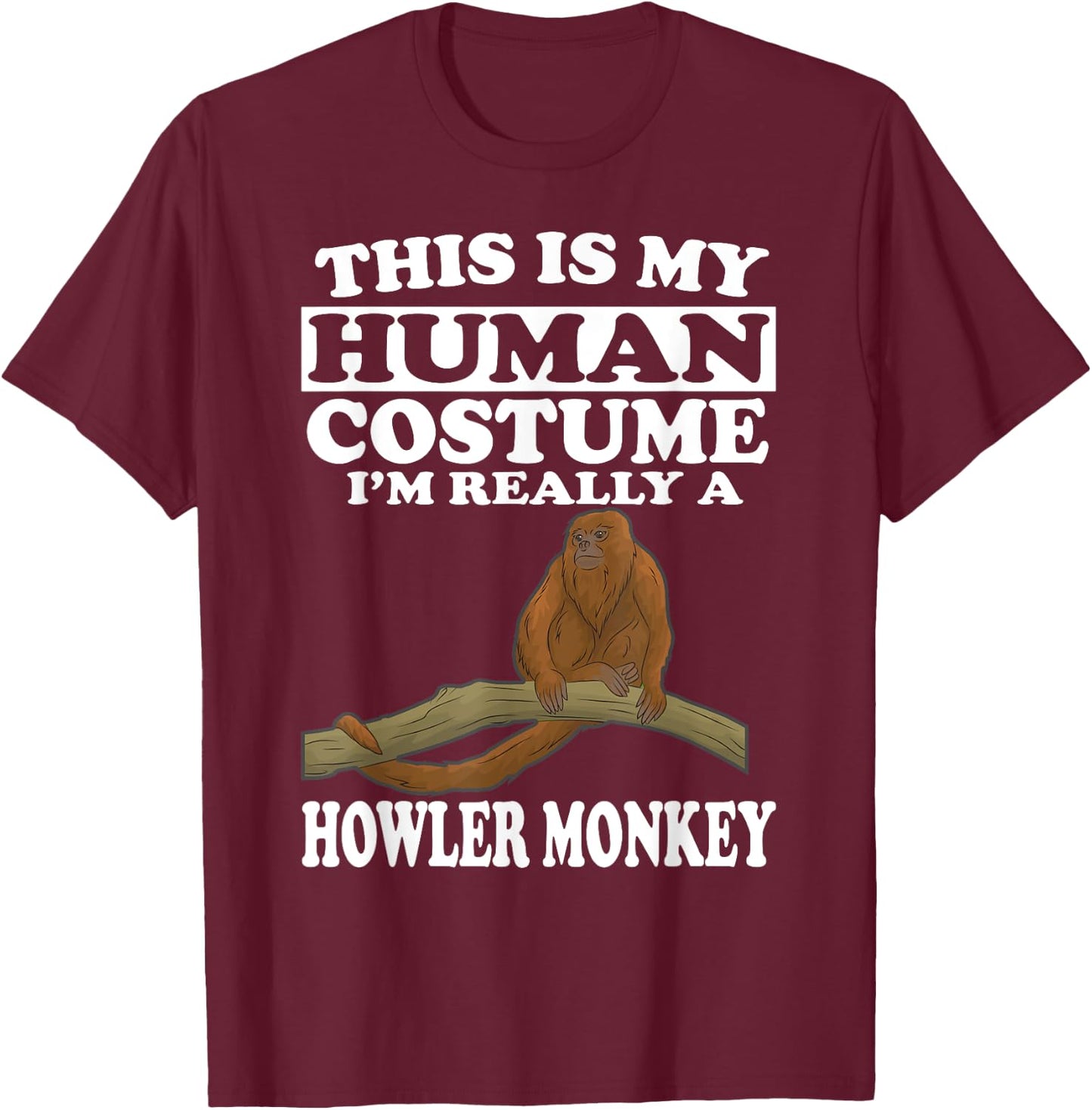 This Is My Human Costume I'm Really A Howler Monkey T-Shirt - T-Shirt | Maroon
