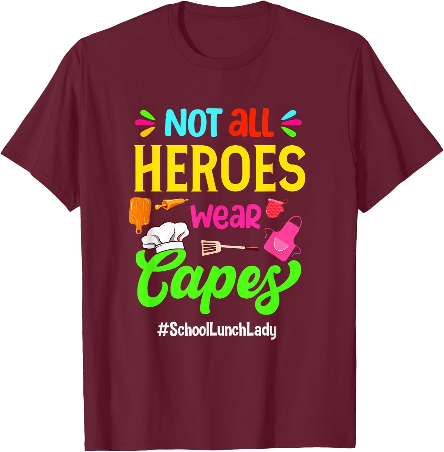 Not All Superheroes Wear Capes Lunch Lady Cafeteria Worker T-Shirt - T-Shirt | Maroon