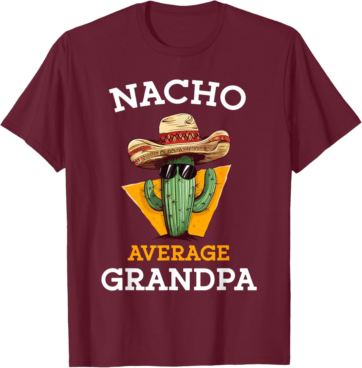 Nacho Average Grandpa Funny Mexican Papa Cinco De Mayo T-Shirt - T-Shirt | Maroon