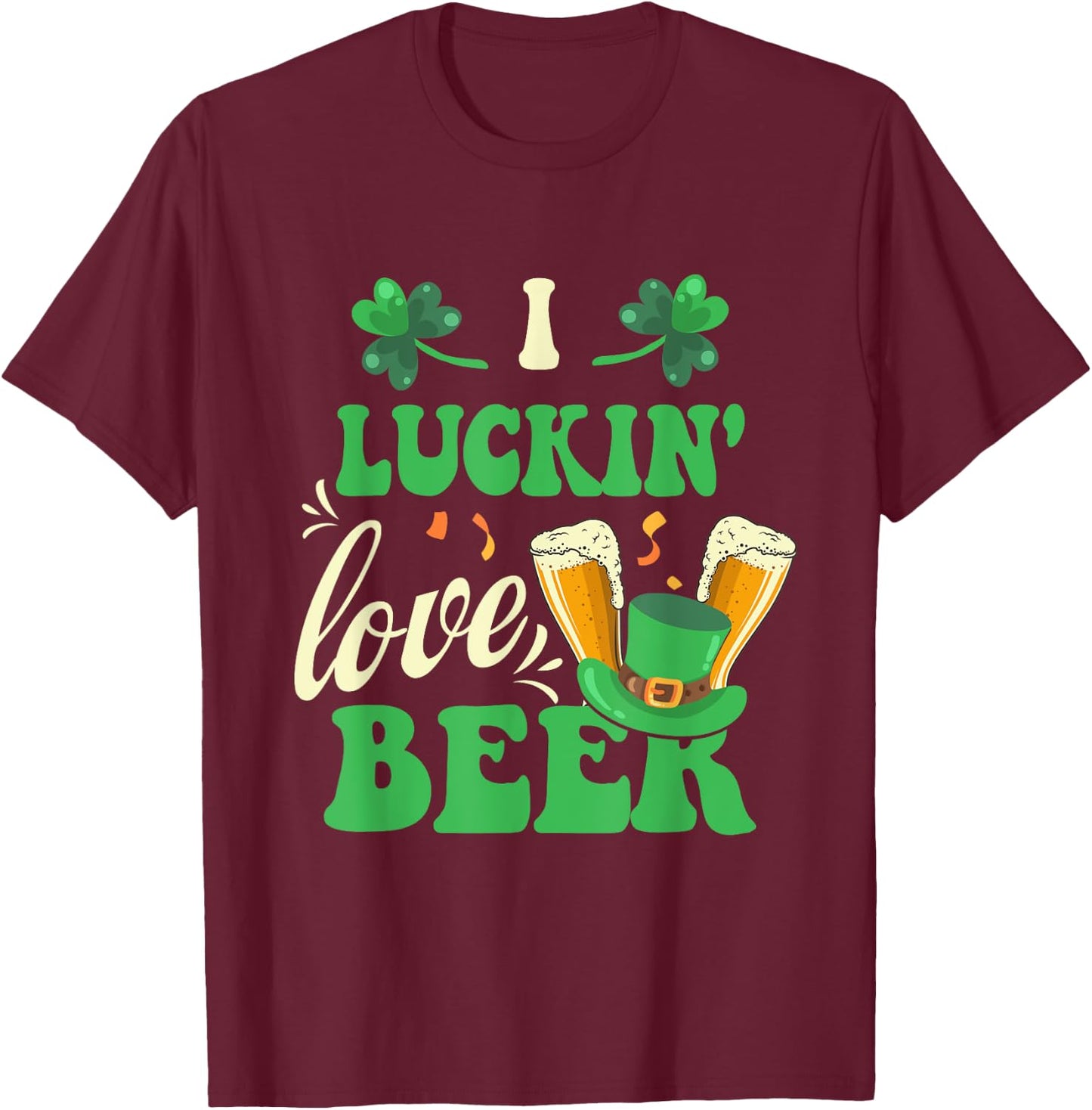 I Luckin' Love Beer Drinking St. Pattrick's Day Shamrock T-Shirt - T-Shirt | Maroon