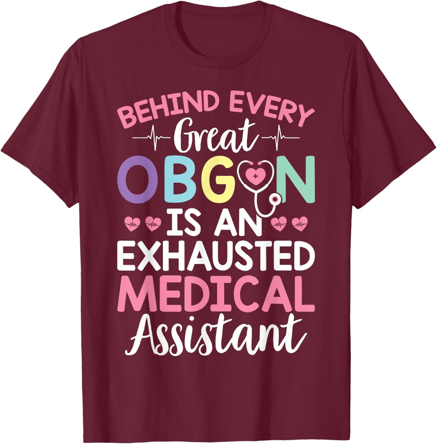 Great OBGYN Is An Exhausted Medical Assistant Gynecologist T-Shirt - T-Shirt | Maroon
