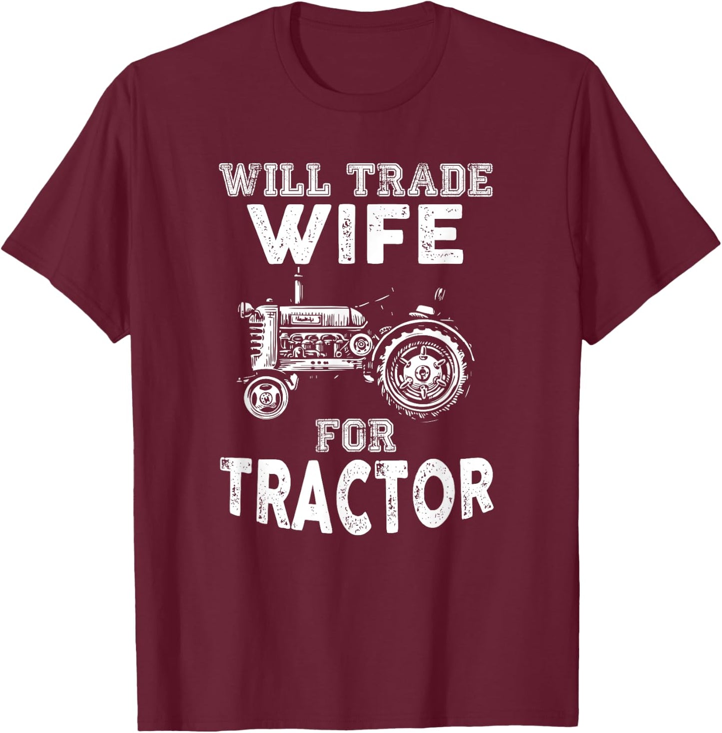 Will Trade Wife Tractor Funny Farmer Farming T-Shirt - T-Shirt | Maroon