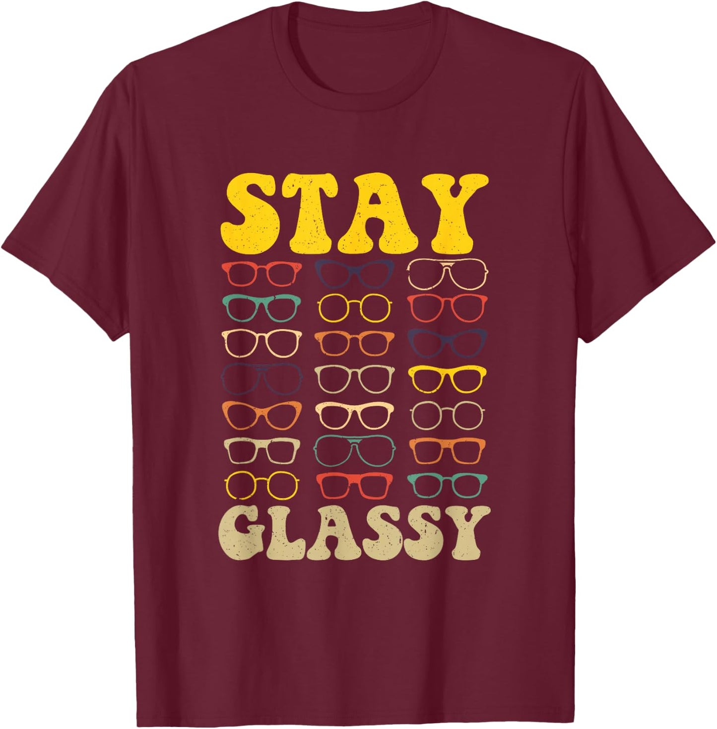 Stay Glassy Optometrist Eye Doctor Optometry Eyeglasses T-Shirt - T-Shirt | Maroon