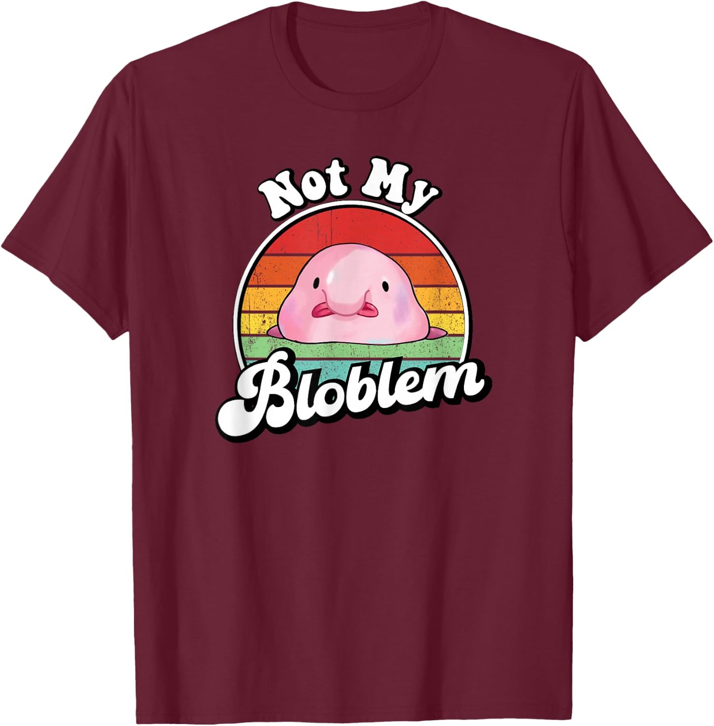 Retro Vintage Not My Bloblem Meme Blobfish Lover T-Shirt - T-Shirt | Maroon