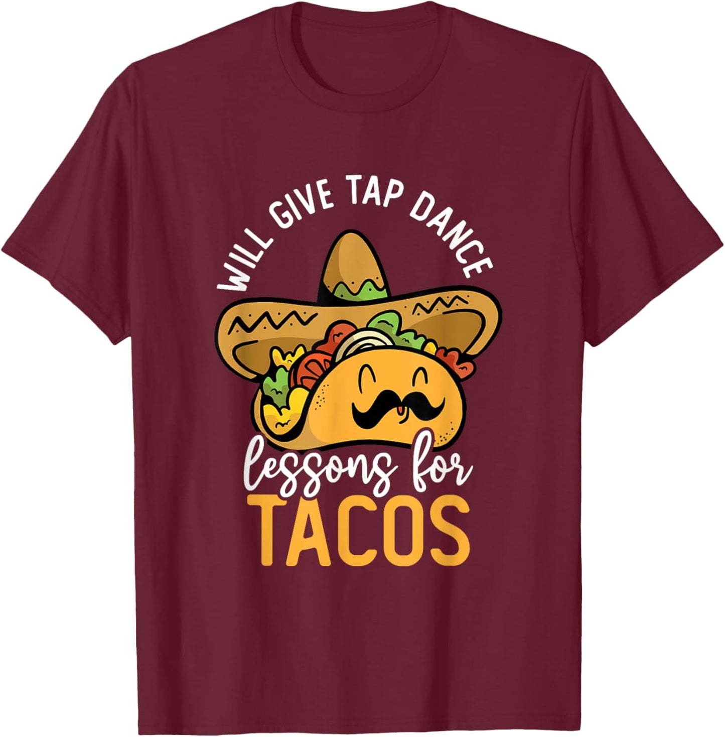 Tap Dancing Taco Lover Taco Bar Tap Dance Teacher Tap Dancer T-Shirt - T-Shirt | Maroon