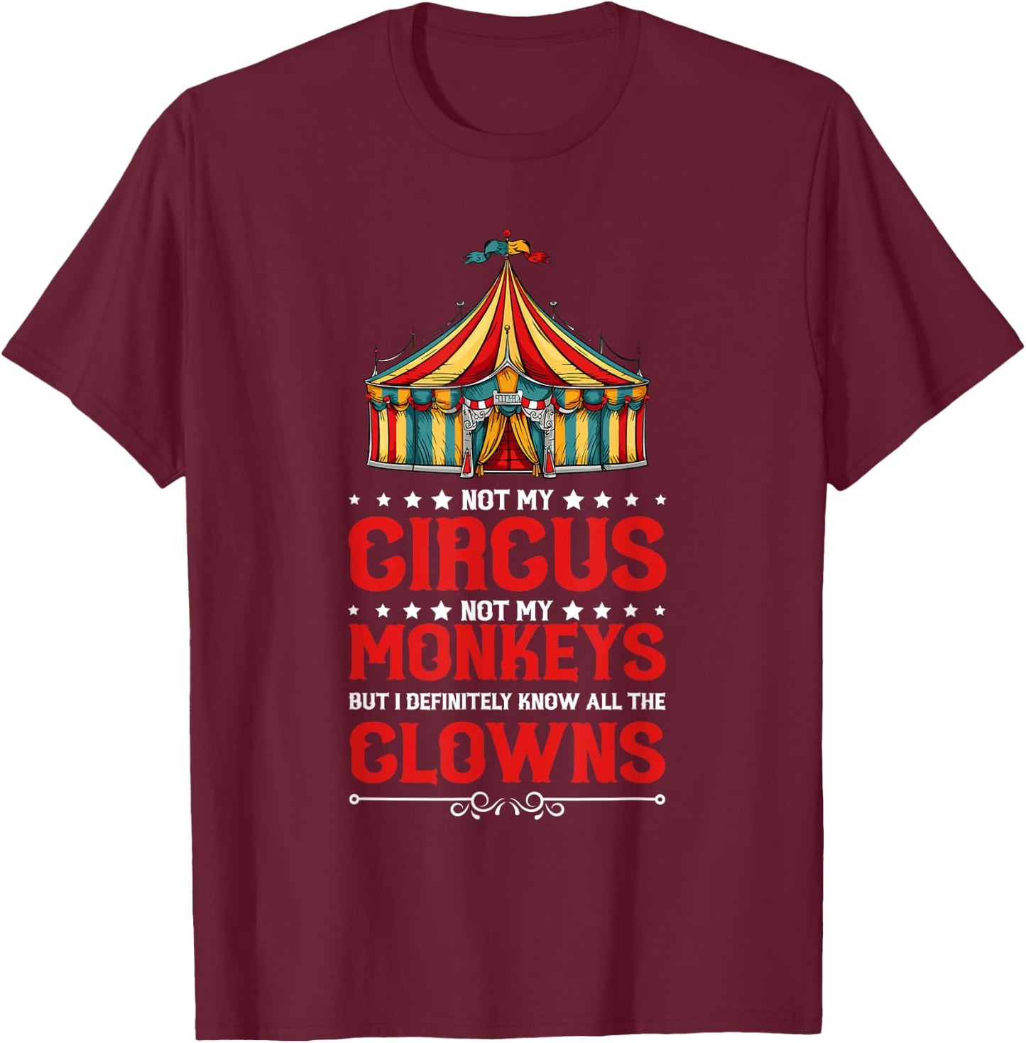 Not my circus, not my monkeys, but I know all T-Shirt - T-Shirt | Maroon