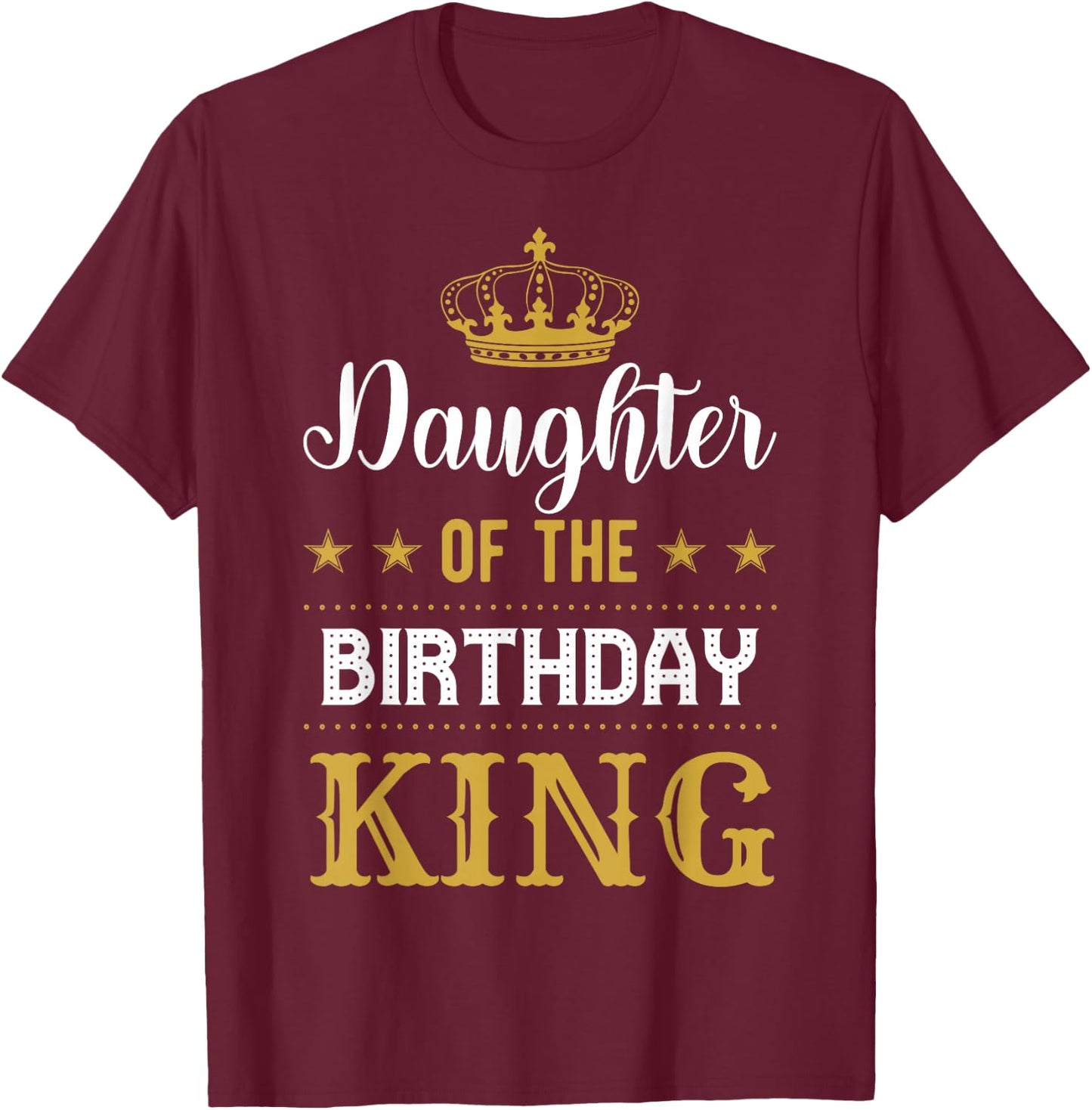 Daughter of the Birthday King Party Family Celebration T-Shirt - T-Shirt | Maroon