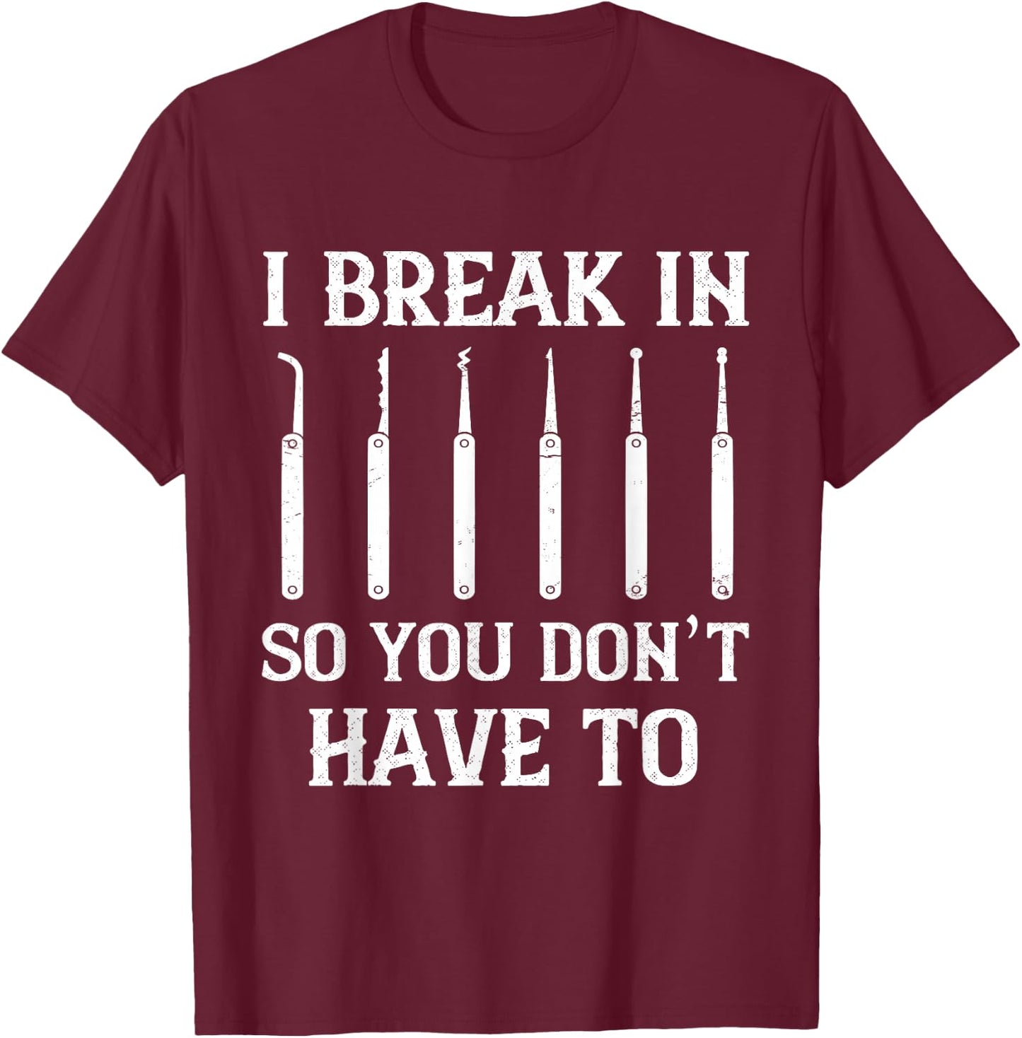 Locksmith I Break In Locksmithing Lock Picking Lock Picker T-Shirt - T-Shirt | Maroon