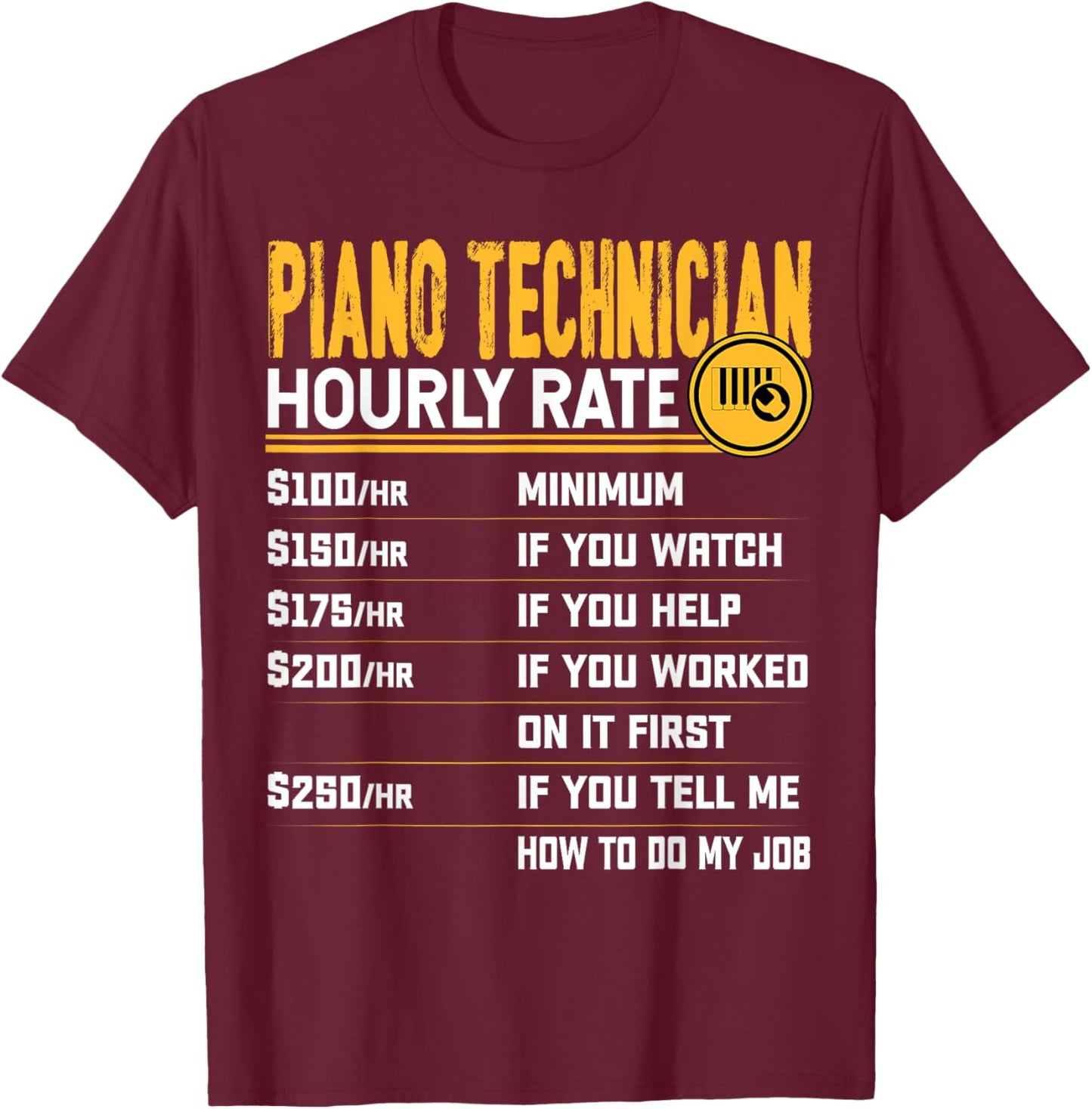 Piano Technician Hourly Rate - Funny Piano Tuner T-Shirt - T-Shirt | Maroon