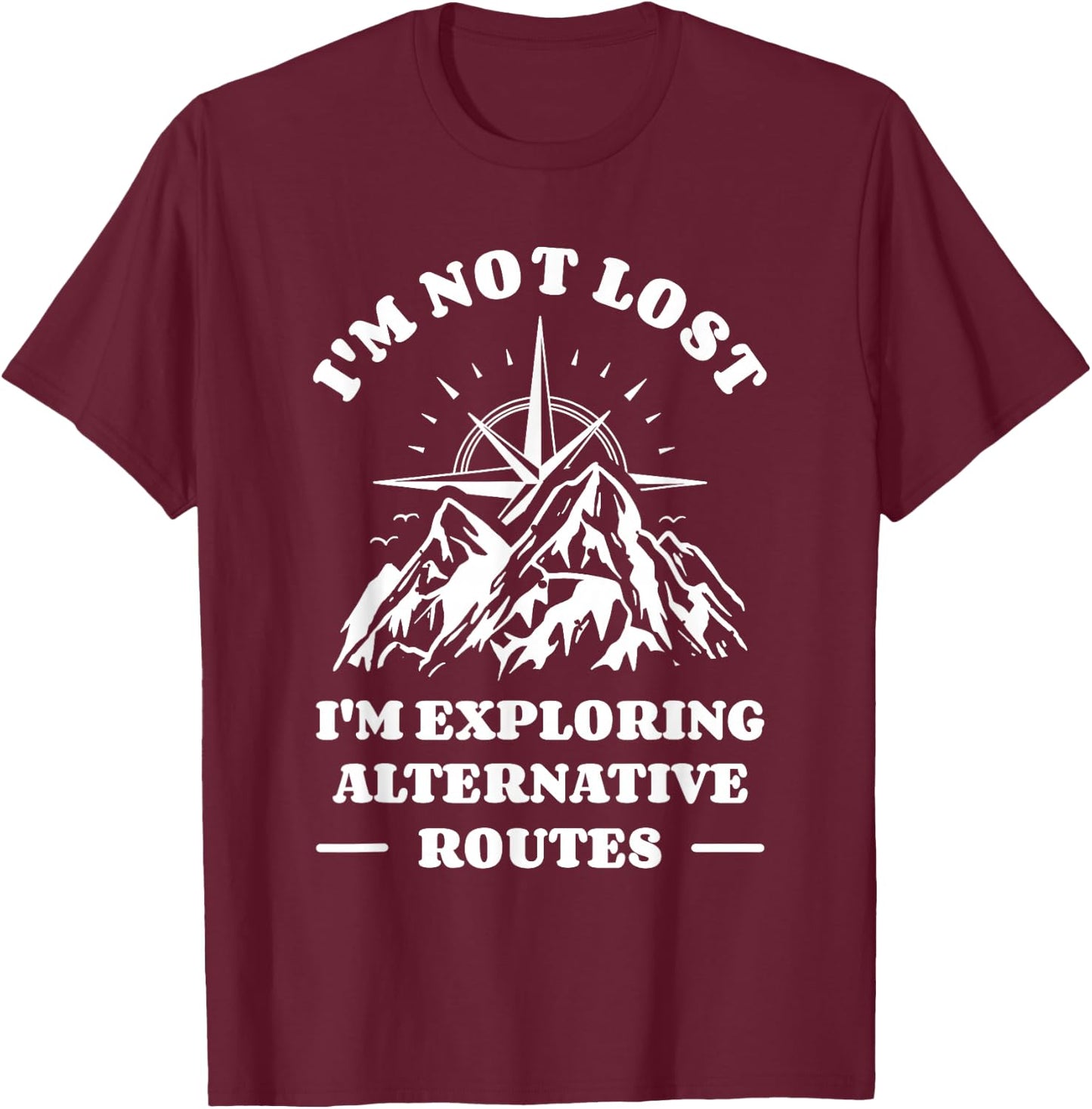I'm Not Lost I'm Exploring Alternative Routes Orienteering T-Shirt - T-Shirt | Maroon