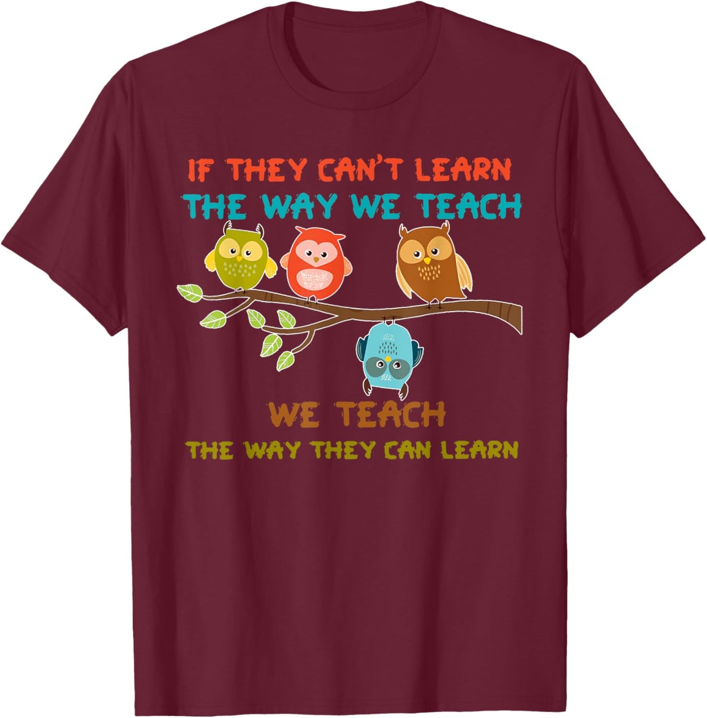 Owl If They Can't Learn The Way We Teach Sped Teacher Men Women T-Shirt - T-Shirt | Maroon