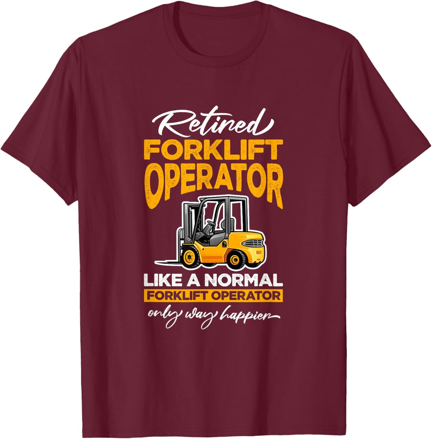 Retired Forklift Operator Forklifting Retirement T-Shirt - T-Shirt | Maroon