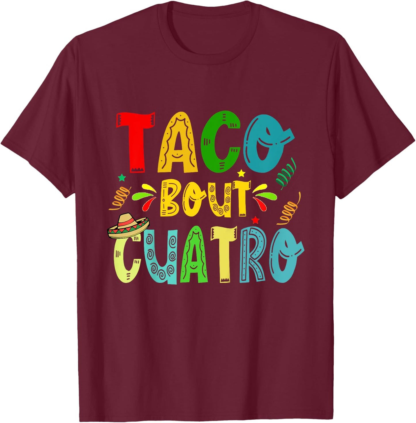Taco Bout Cuatro 4th Birthday Taco Mexican Food Funny T-Shirt - T-Shirt | Maroon