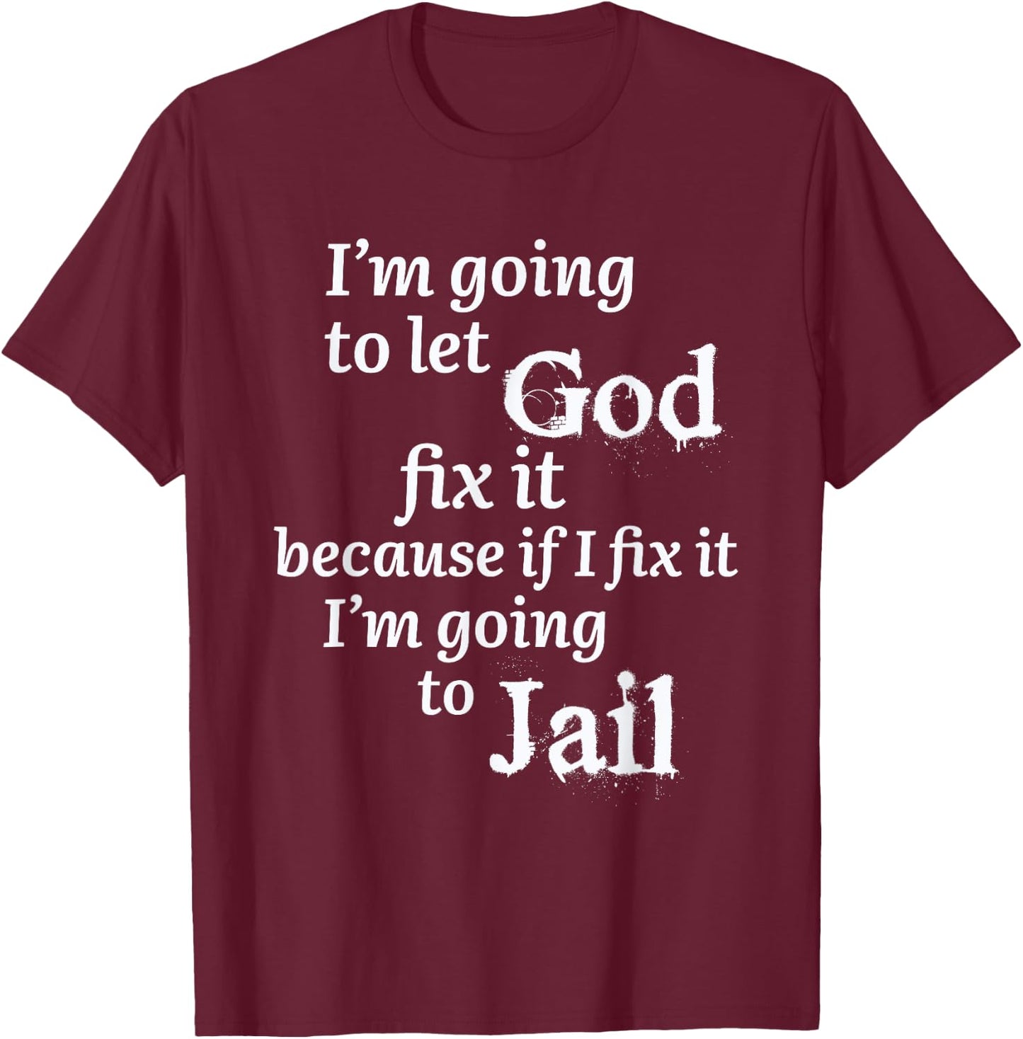 I'm Going To Let God Fix It Jesus Believer T-Shirt - T-Shirt | Maroon