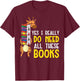 Yes Really Need These Books Giraffe Funny Bookworm Librarian T-Shirt - T-Shirt | Maroon