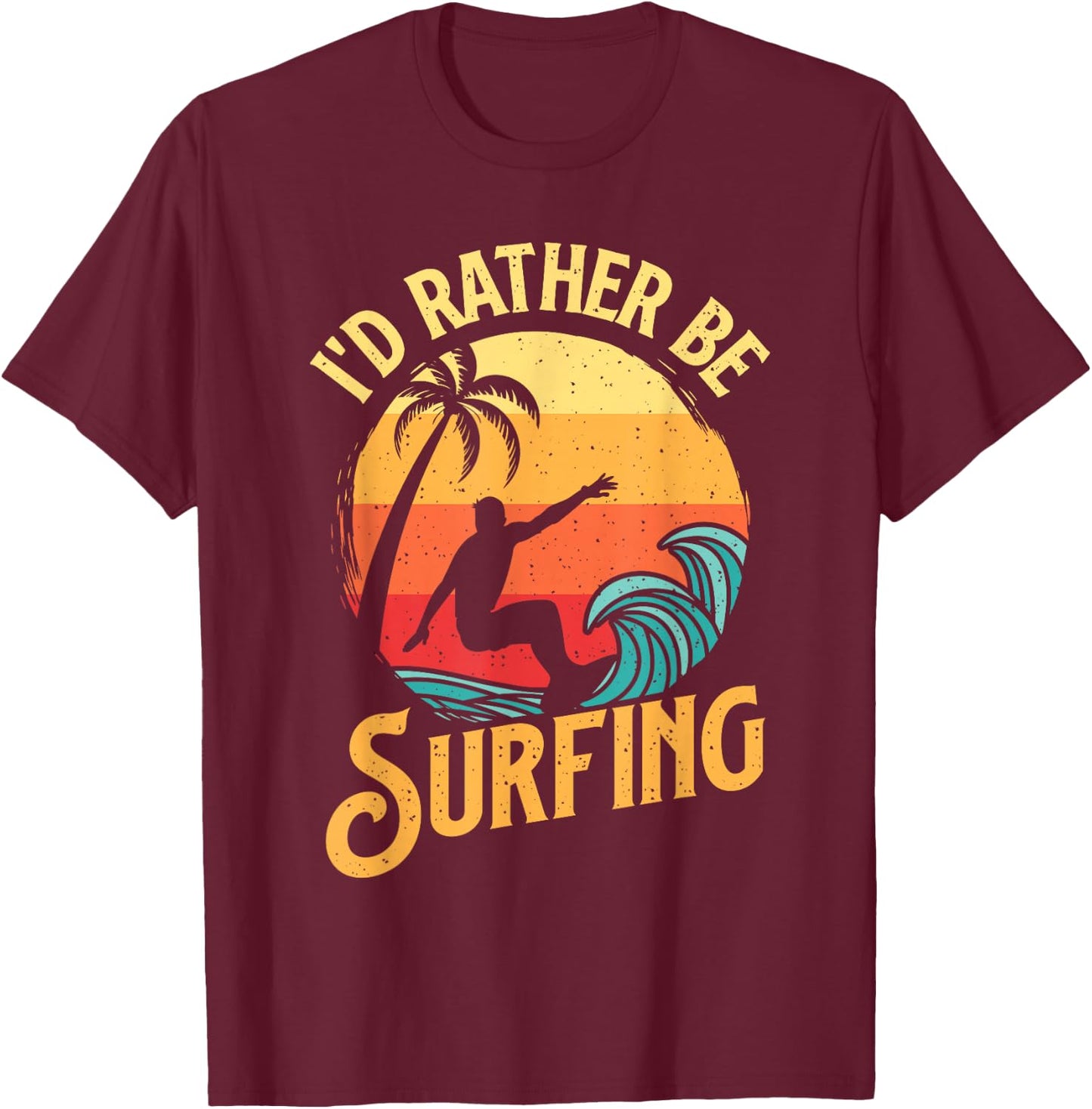 I'd Rather Be Surfing - Beach Surfing Surfingboard Surfboard T-Shirt - T-Shirt | Maroon