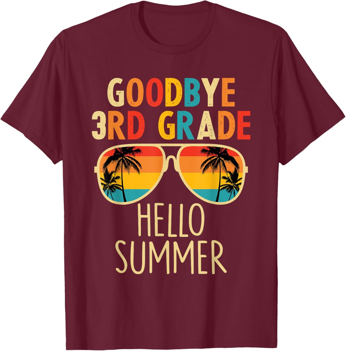 Goodbye 3rd Grade Hello Summer Sunglasses Last Day Of School Women Kids T-Shirt - T-Shirt | Maroon