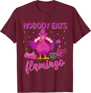 Nobody Eats Flamingo Funny Thanksgiving Flamingo Turkey T-Shirt - T-Shirt | Maroon
