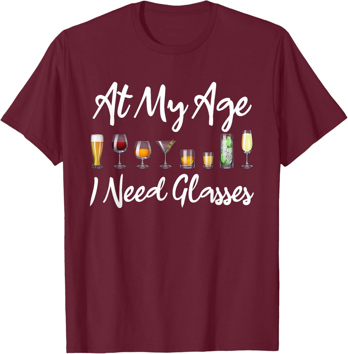 Funny Wine Beer Cocktail Lover At My Age I Need Glasses T-Shirt - T-Shirt | Maroon
