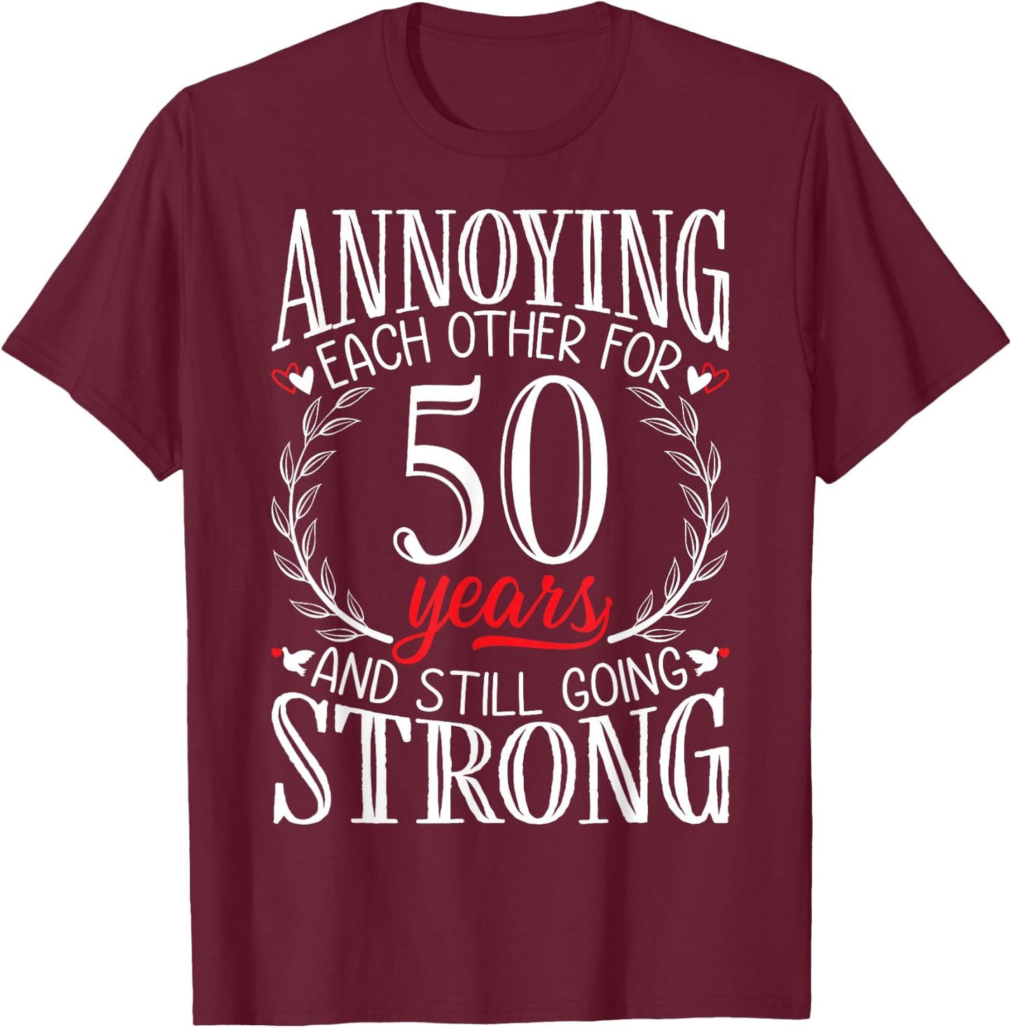 Annoying Each Other for 50 Years - 50th Wedding Anniversary T-Shirt - T-Shirt | Maroon