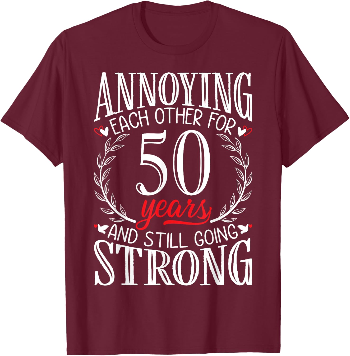 Annoying Each Other for 50 Years - 50th Wedding Anniversary T-Shirt - T-Shirt | Maroon