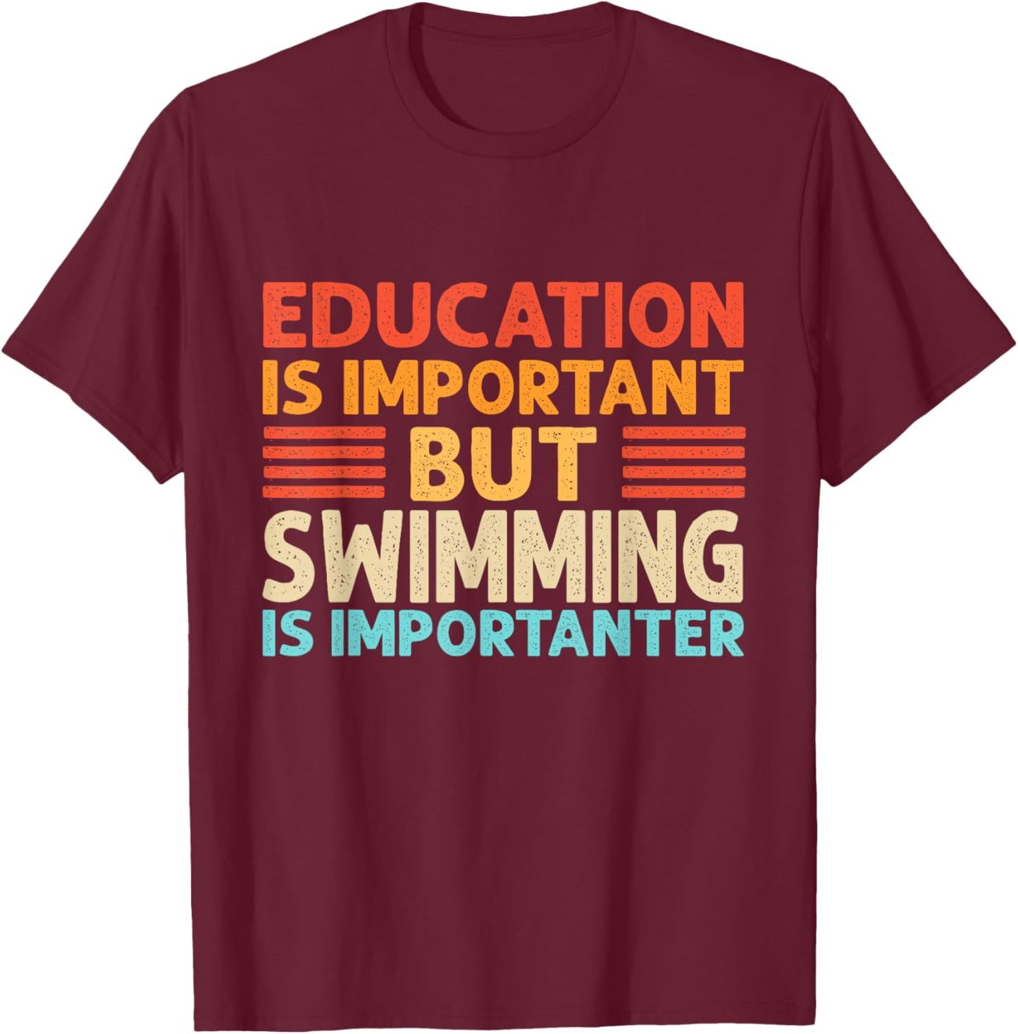 Education is important but Swimming is importanter by Education is important but Swimming is importanter T-Shirt - T-Shirt | Maroon