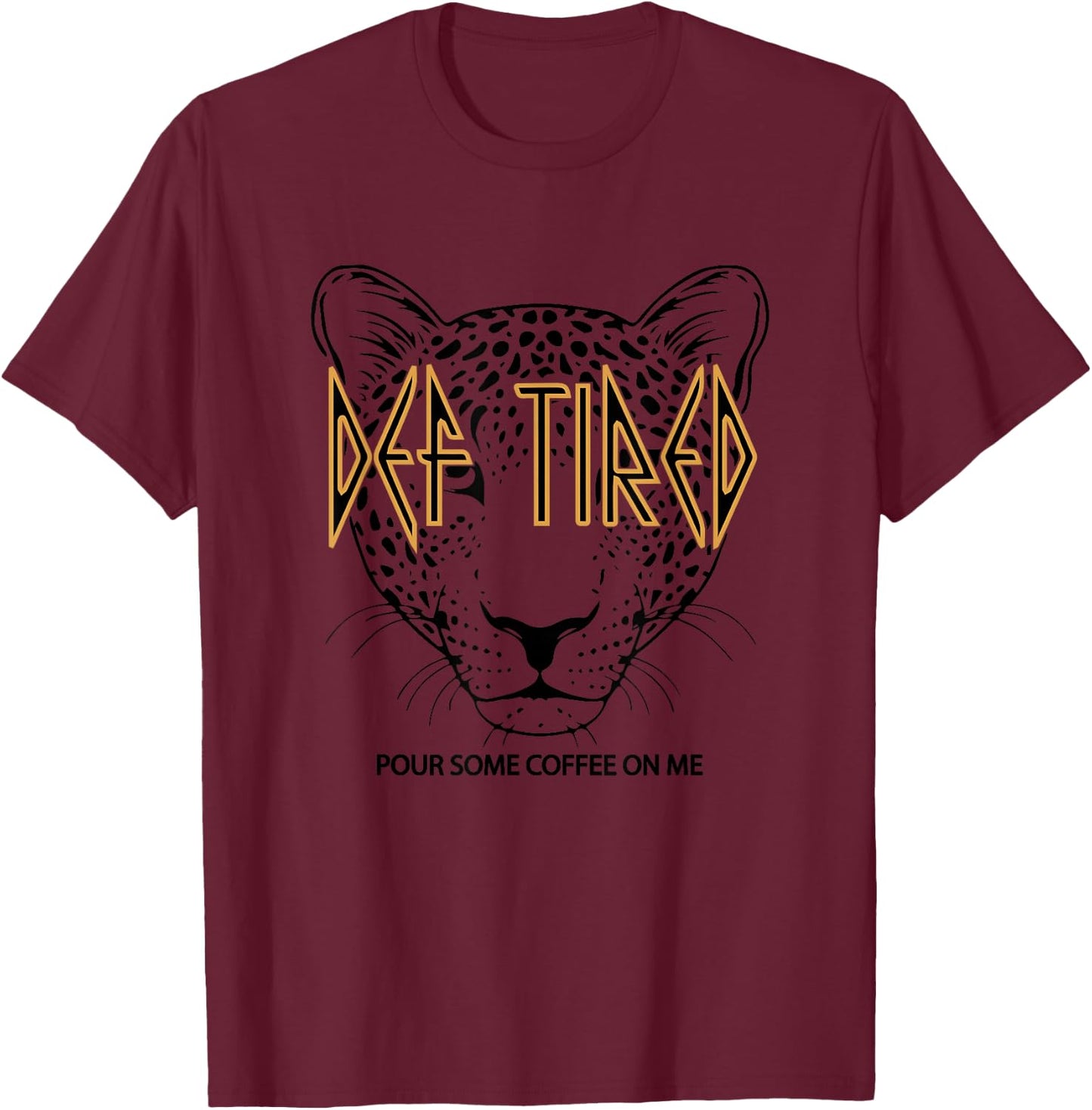 Def tired Pour Some Coffee On Me Tiger Tired Coffee Vintage T-Shirt - T-Shirt | Maroon