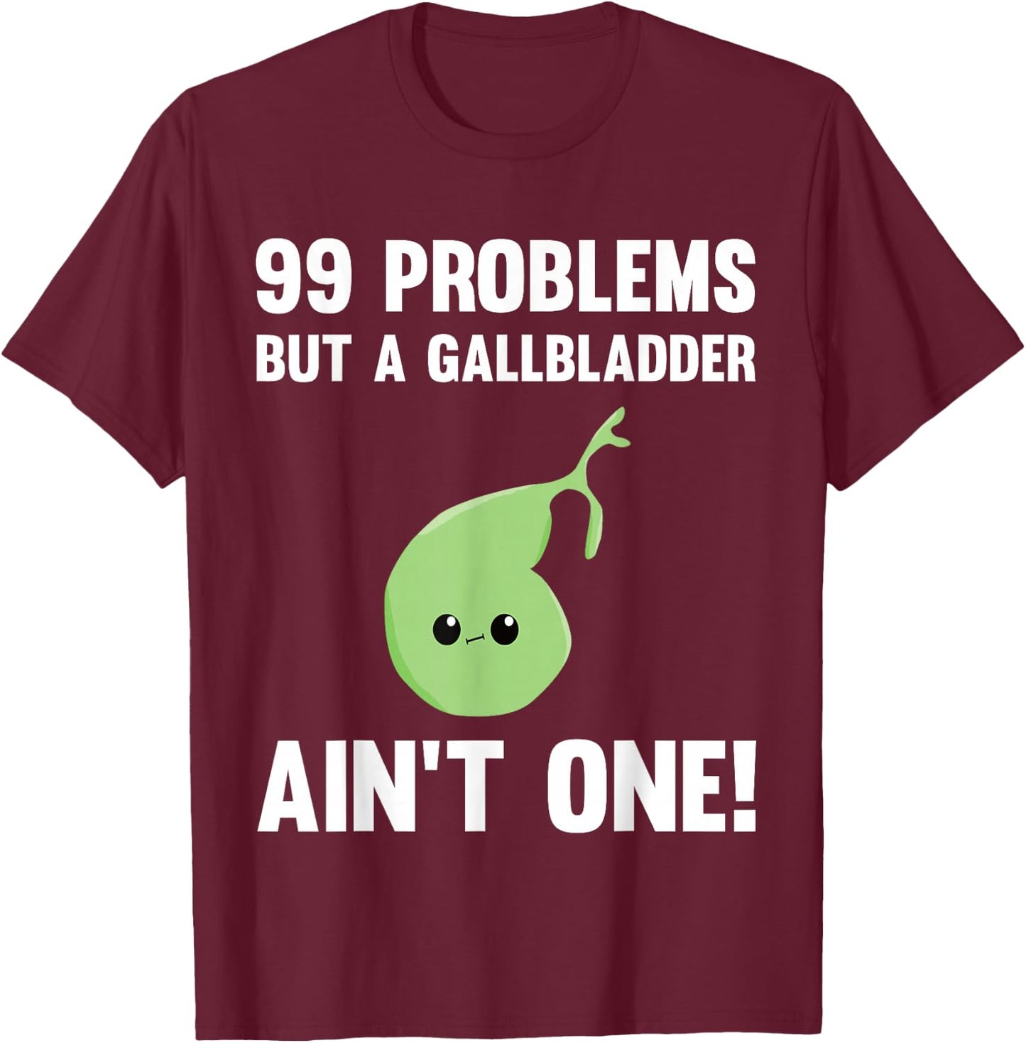 99 Problems But A Gallbladder Ain't One Funny Surgery T-Shirt - T-Shirt | Maroon