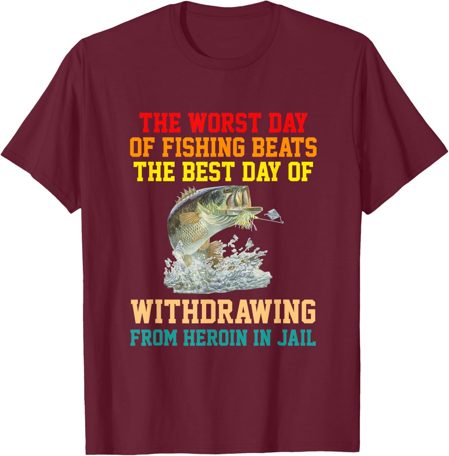 The Worst Day Of Fishing Beats The Best Day apparel T-Shirt - T-Shirt | Maroon