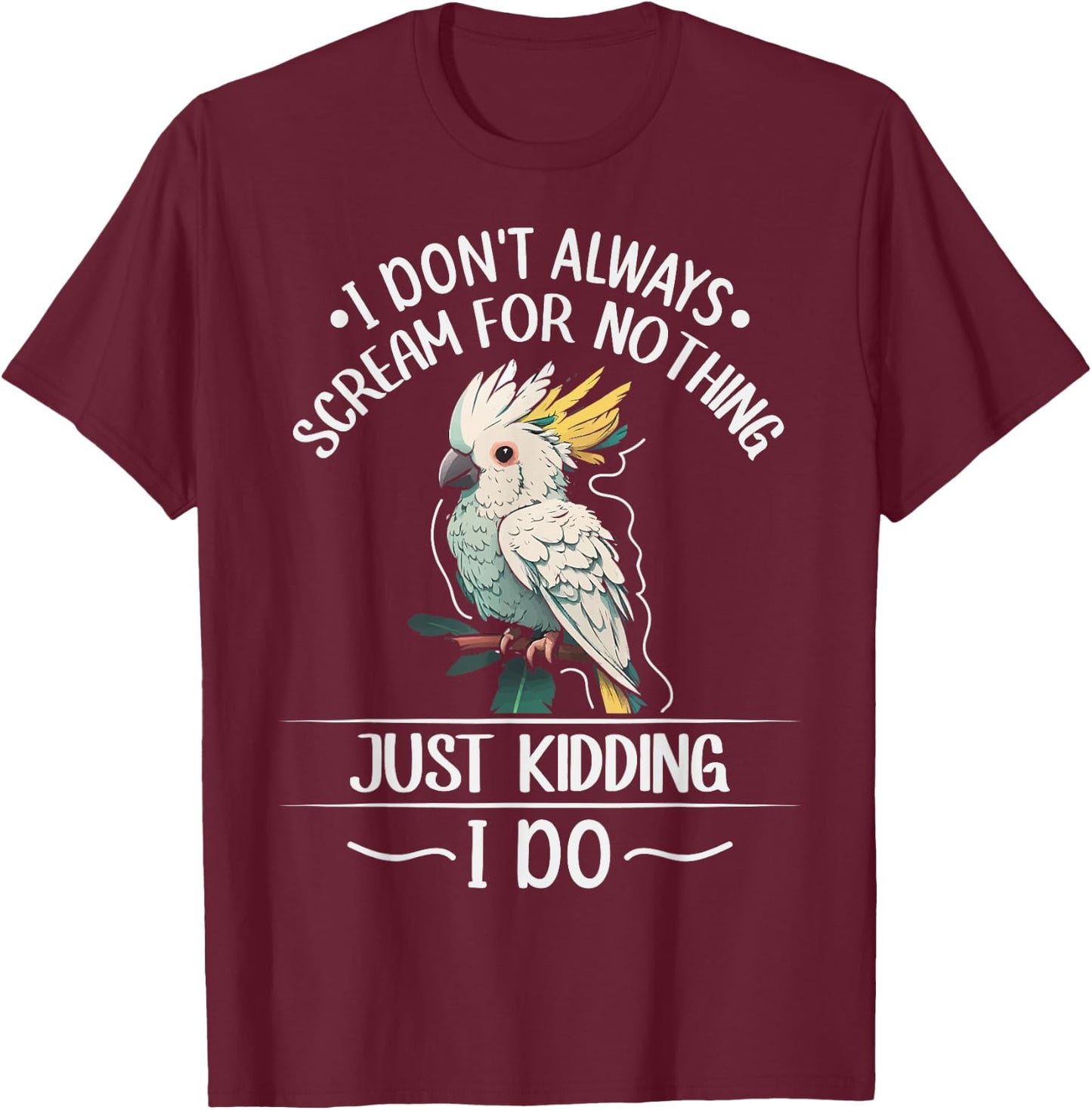 Cockatoo parrot Bird Quote for a Cockatoo owner T-Shirt - T-Shirt | Maroon