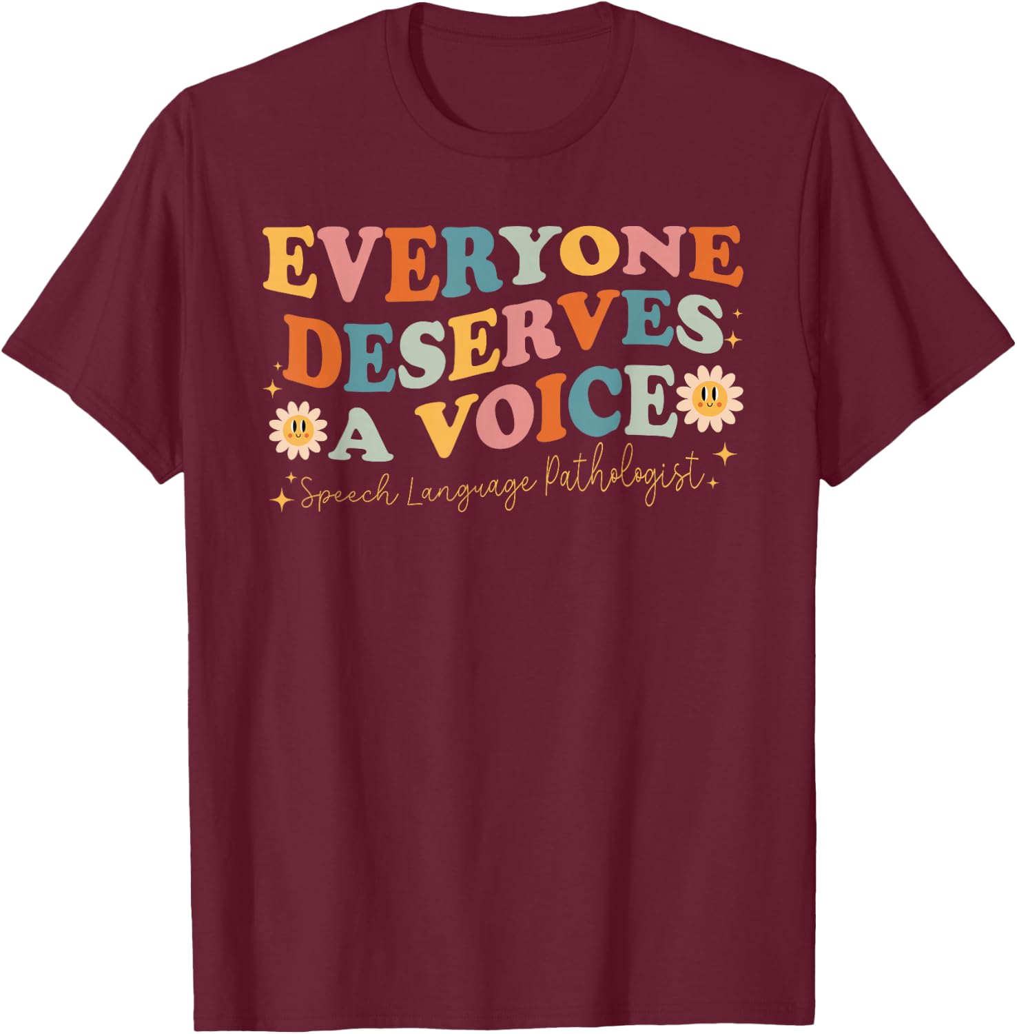 Everyone Deserves Voice Speech Therapy Language Pathologist T-Shirt - T-Shirt | Maroon