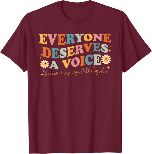 Everyone Deserves Voice Speech Therapy Language Pathologist T-Shirt - T-Shirt | Maroon