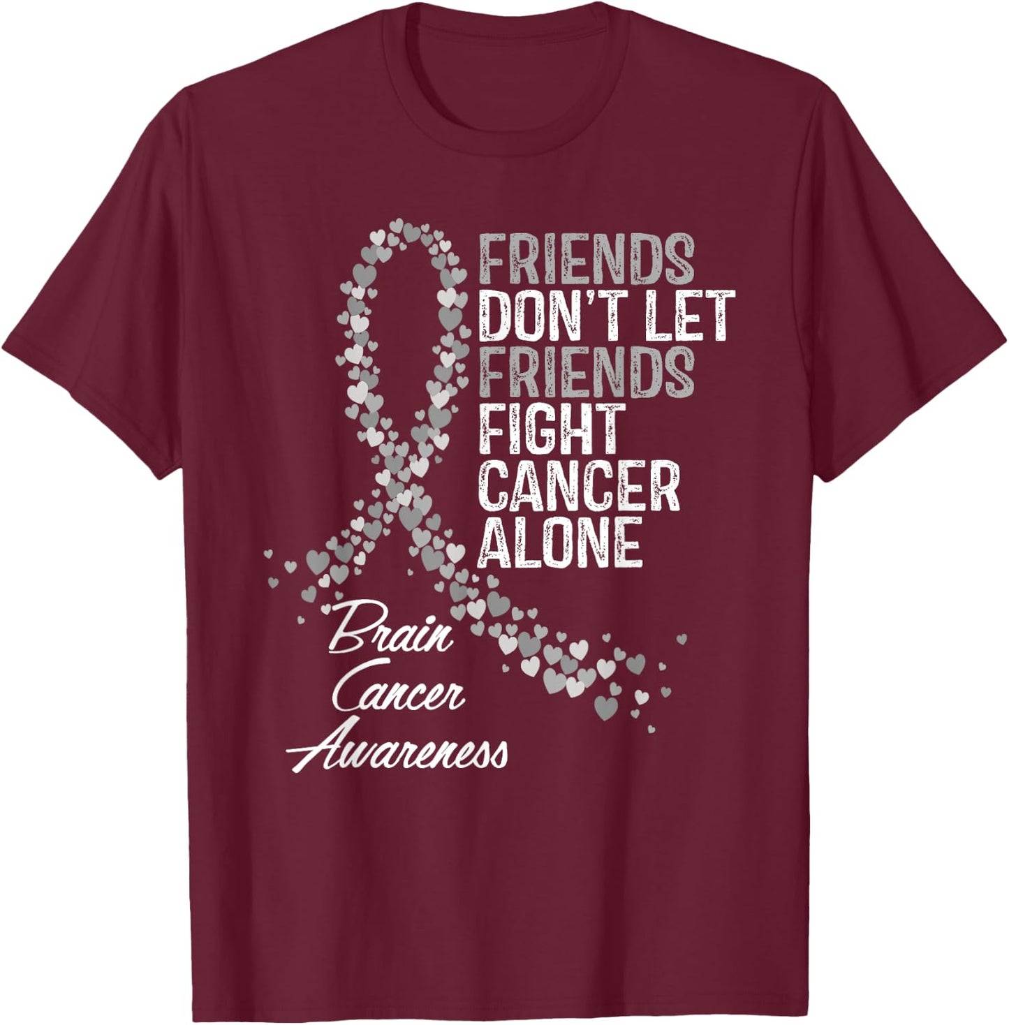 Brain Cancer Awareness Friends Fighter Support T-Shirt - T-Shirt | Maroon