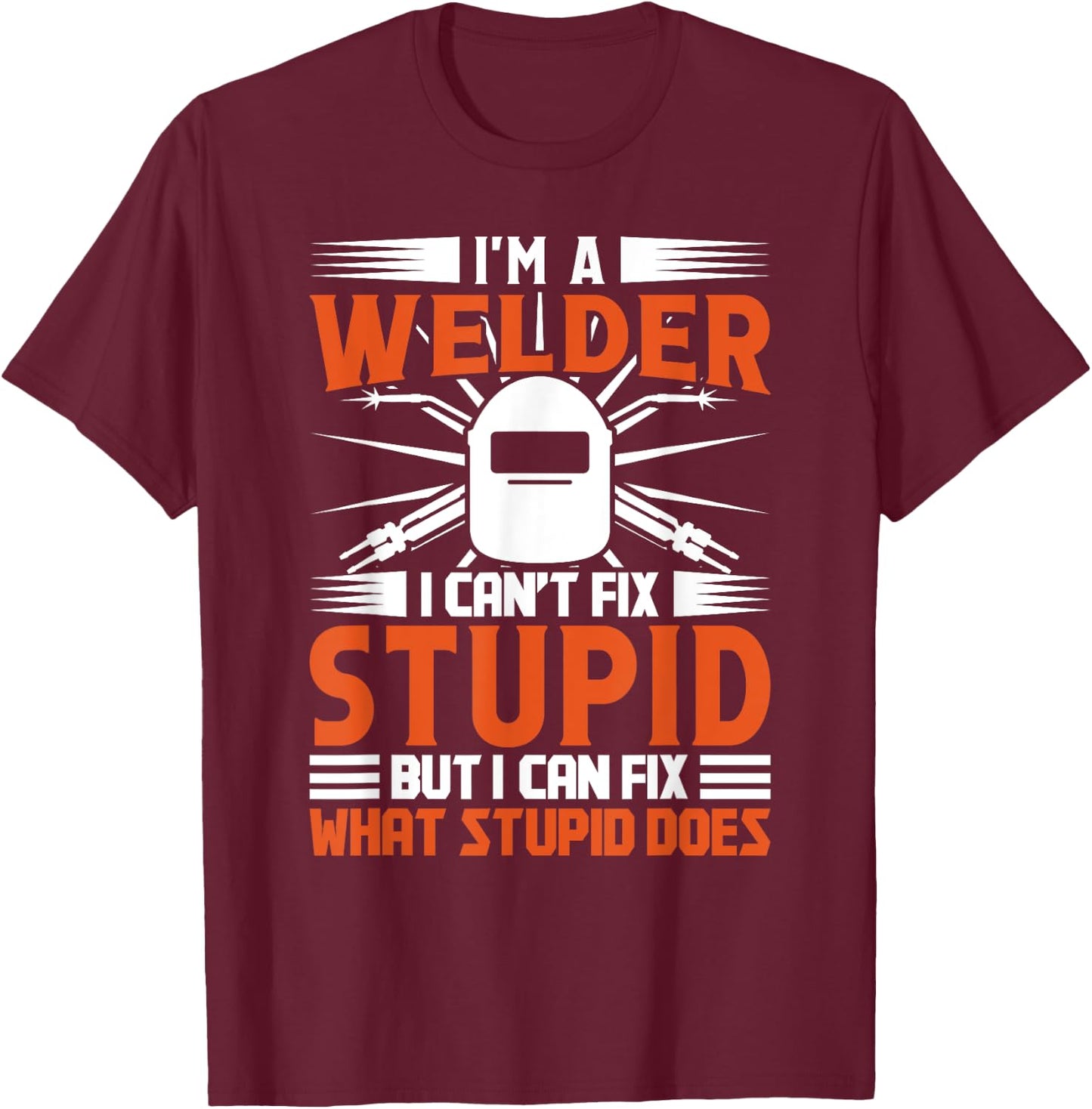 Welding Funny Saying Welder T-Shirt - T-Shirt | Maroon