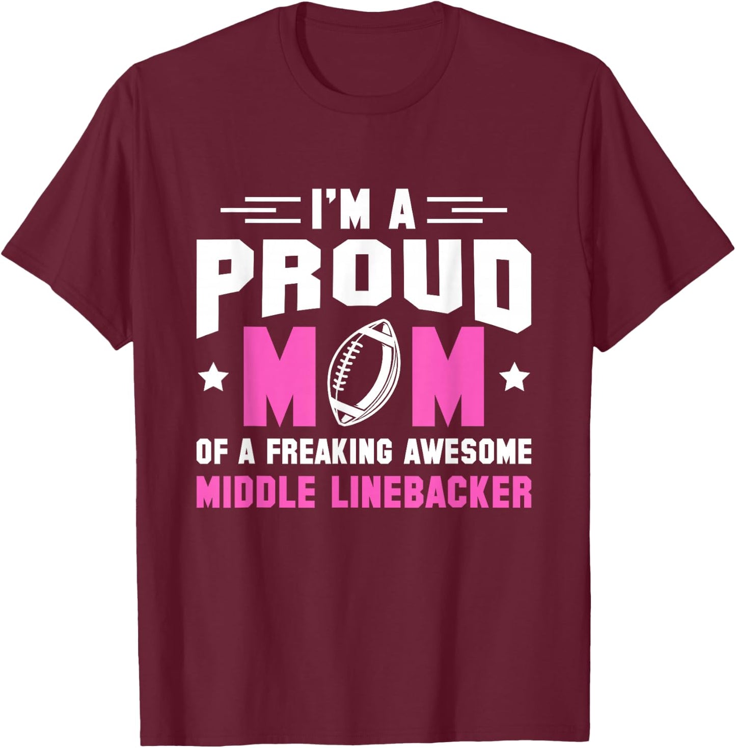 In A Proud Mom Of A Freaking Middle Linebacker Lineman T-Shirt - T-Shirt | Maroon