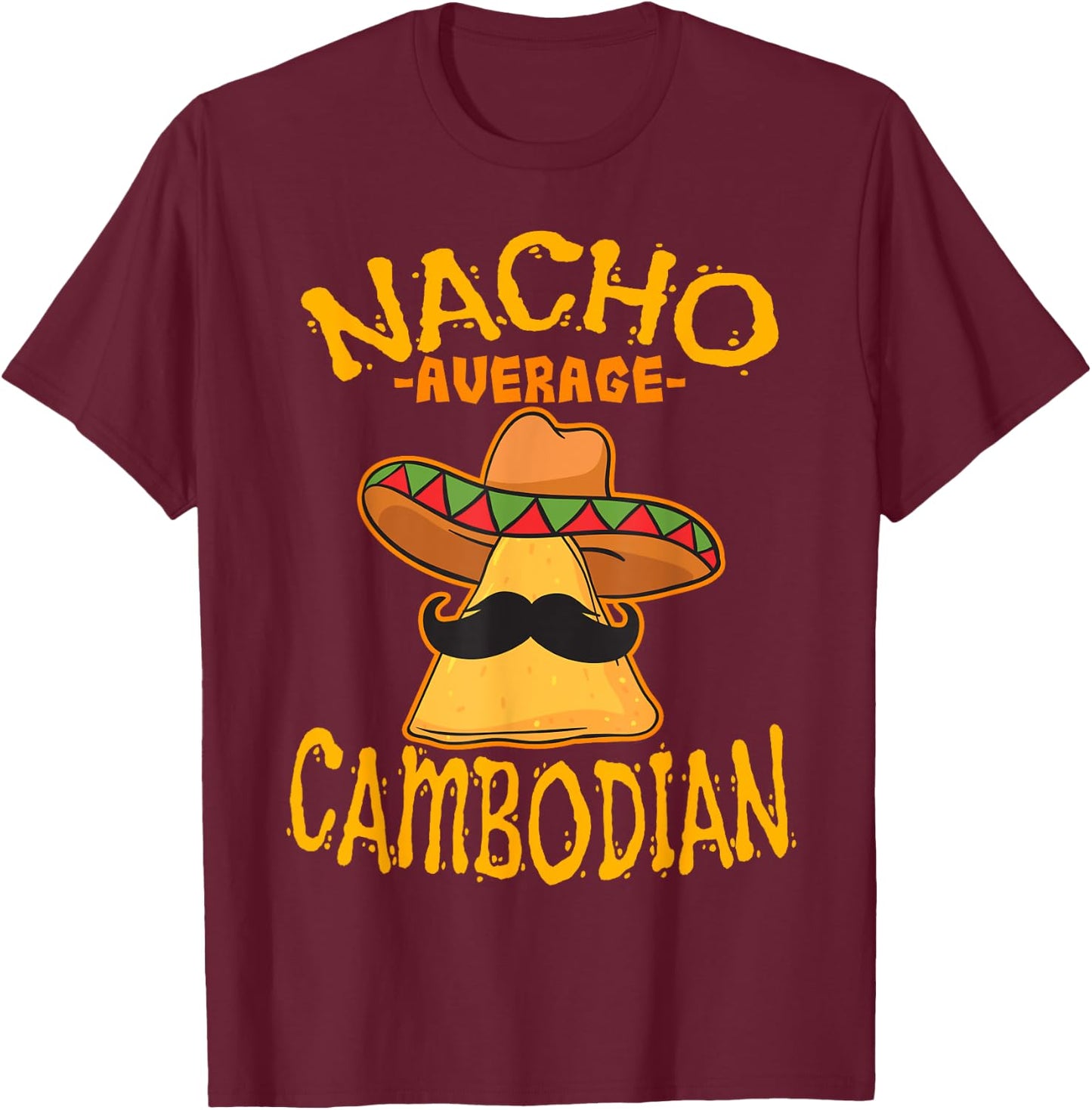 Nacho Average Cambodian Heritage Kingdom of Cambodia Roots T-Shirt - T-Shirt | Maroon