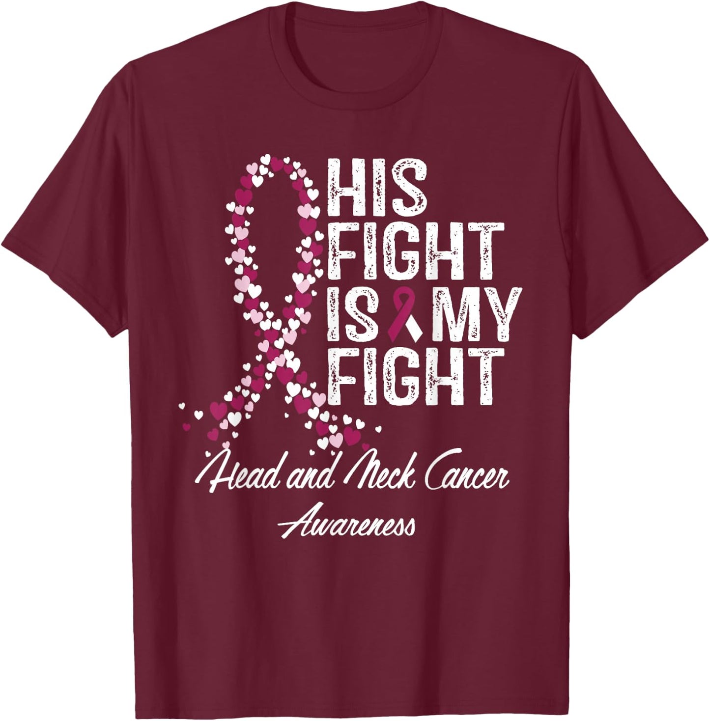 Head and Neck Cancer Awareness His Fight Is My Support T-Shirt - T-Shirt | Maroon