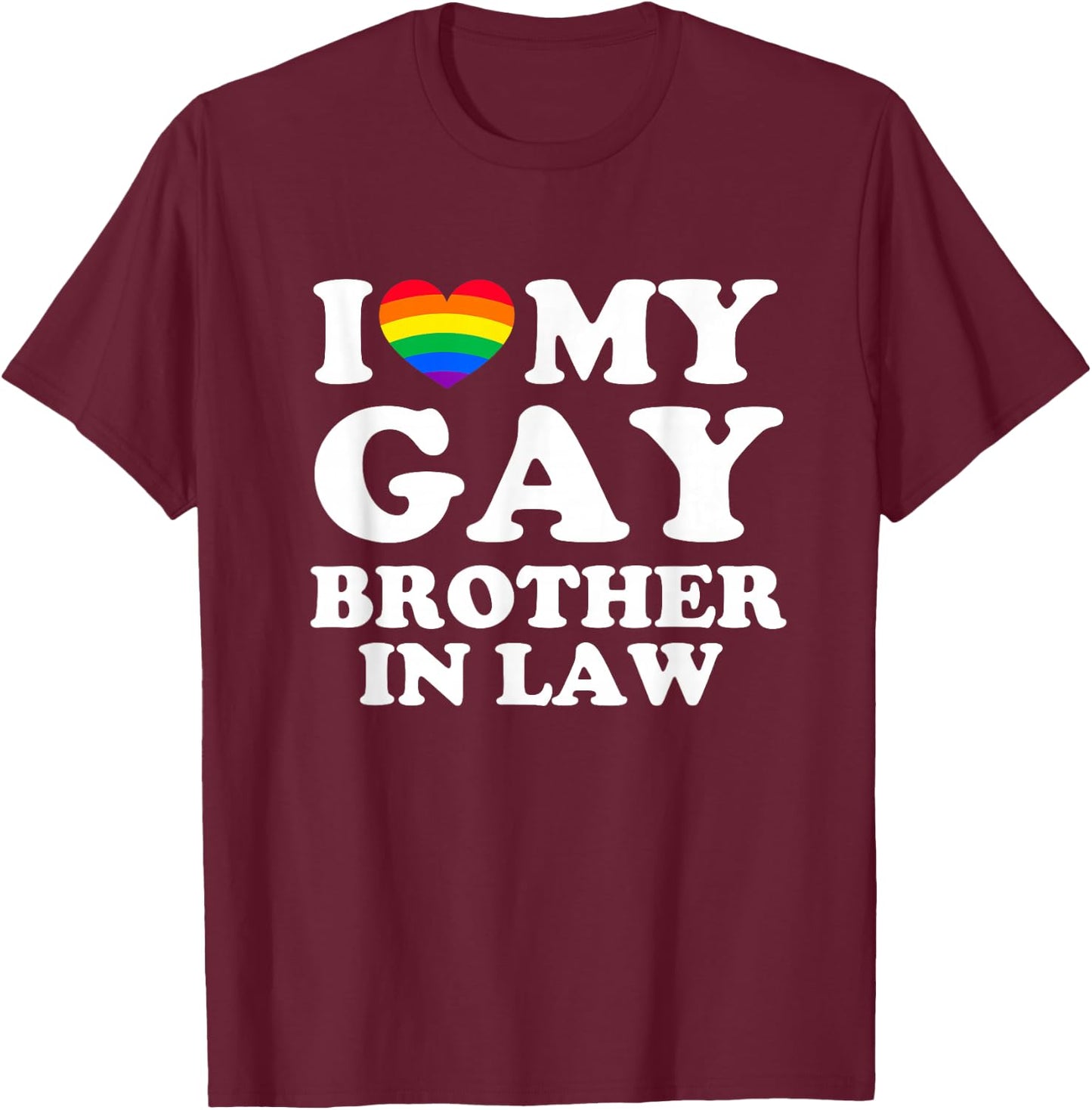 I Love My Gay Brother In Law T-Shirt - T-Shirt | Maroon