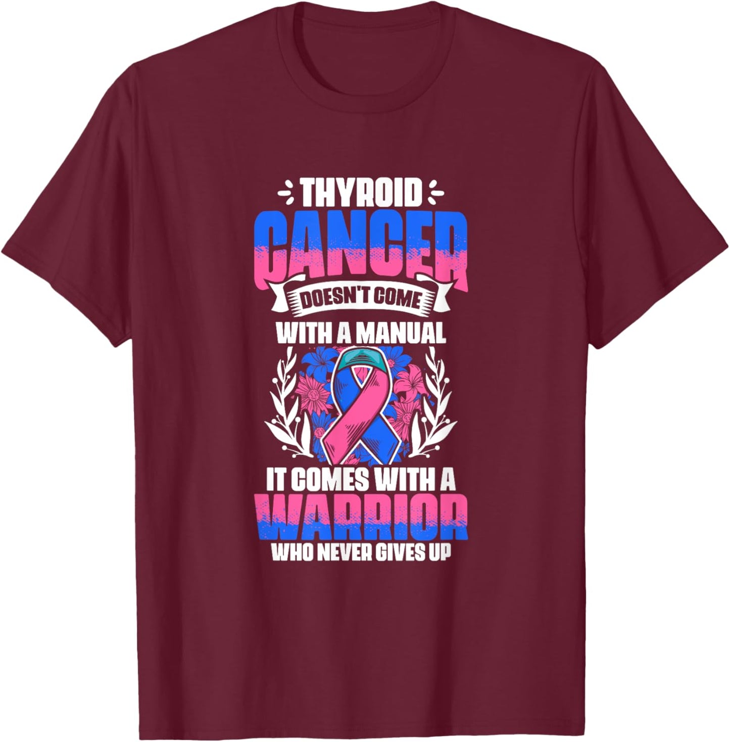 Thyroid Cancer Warrior - Thyroid Survivor Thyroid Cancer T-Shirt - T-Shirt | Maroon