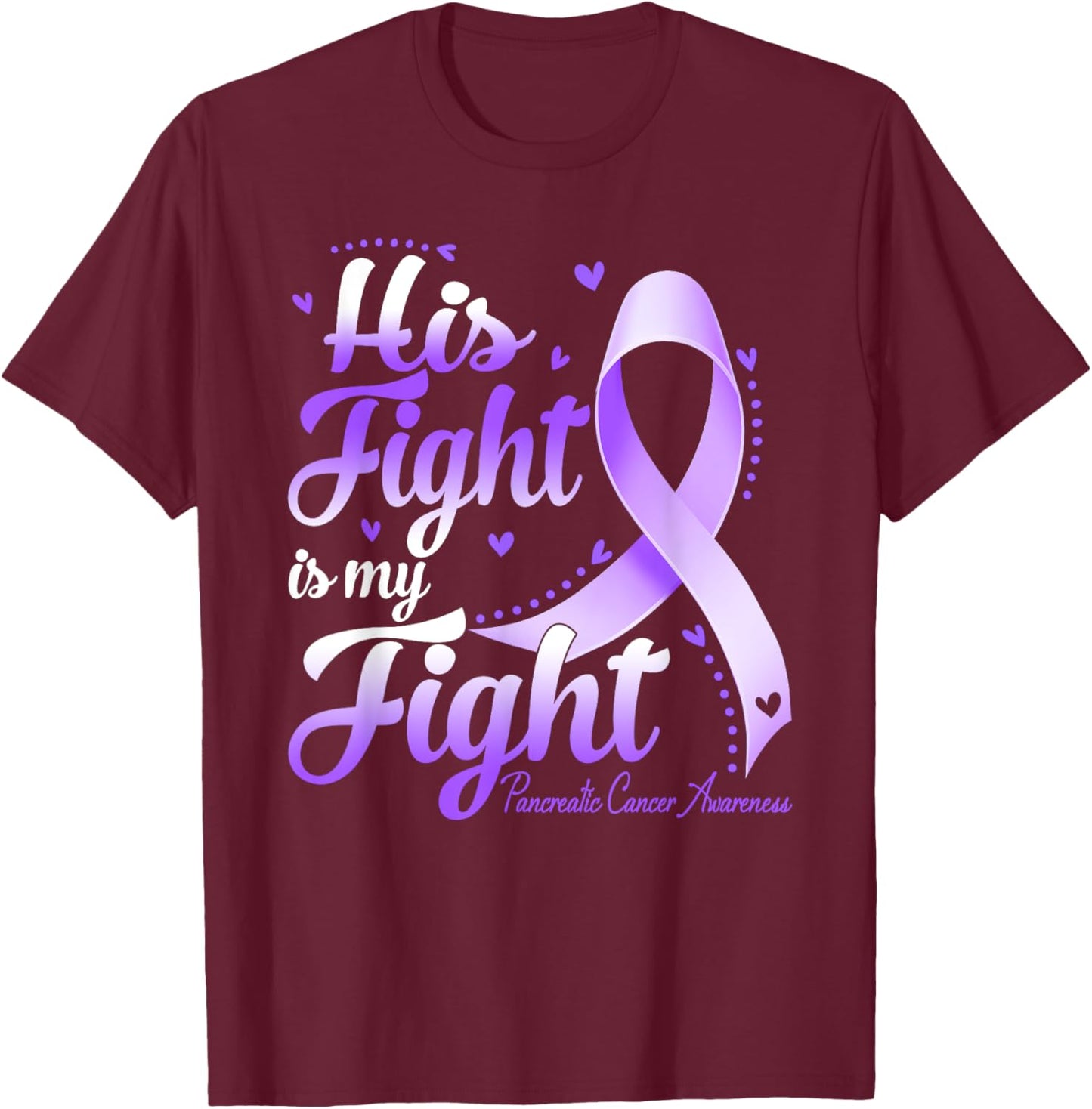His Fight Is My Fight Pancreatic Cancer Awareness T-Shirt - T-Shirt | Maroon