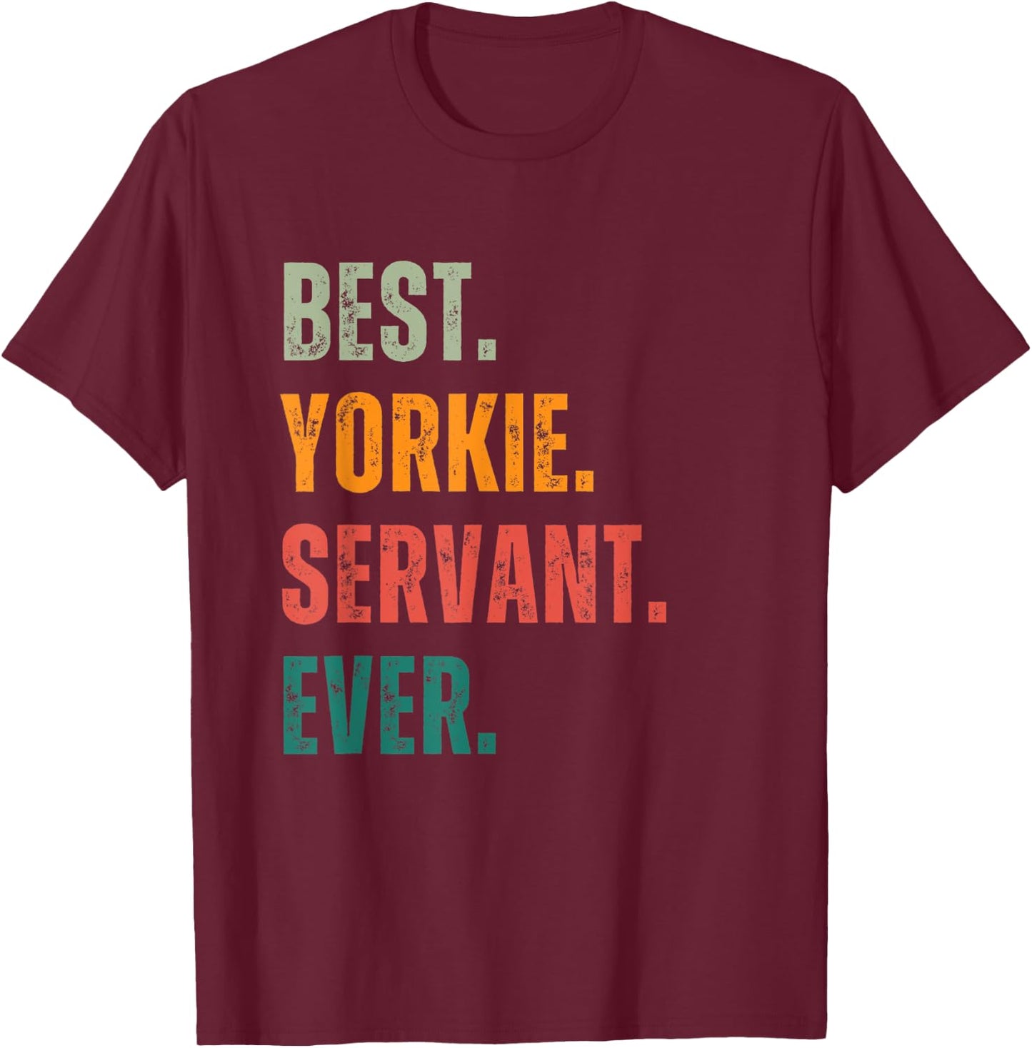 Best Yorkie Servant Ever for Dog Lover Women T-Shirt - T-Shirt | Maroon