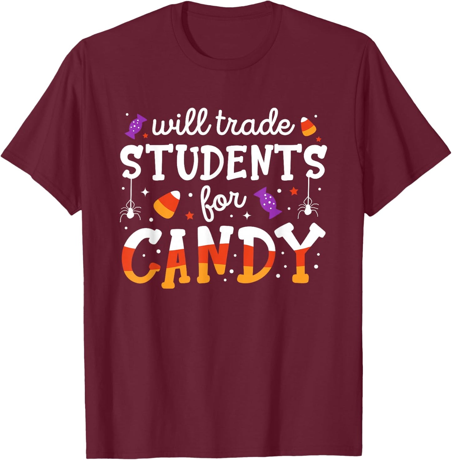 Will Trade Students For Candy Funny Teacher Halloween T-Shirt - T-Shirt | Maroon