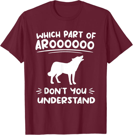 Which Part Of Aroooooo Don't You Understand Siberian Husky T-Shirt - T-Shirt | Maroon